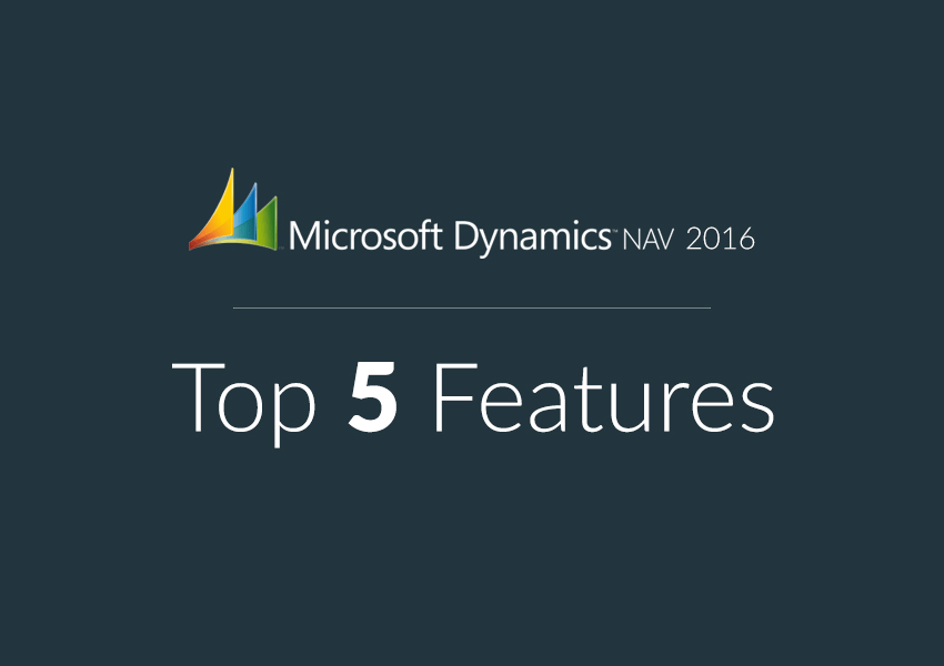 Top 5 Features of Microsoft Dynamics NAV 2016